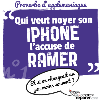 Proverbe d'applemaniaque : qui veut noyer son IPhone l'accuse de ramer - changeons moins souvent