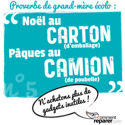 Proverbe de grand-mère écolo : Noël au carton (d'emballage), Pâques au camion (de poubelle) - n'achetons plus de gadgets inutiles