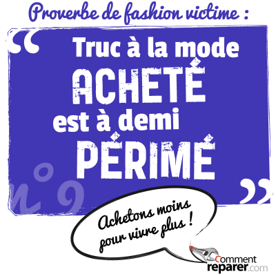 Proverbe de fashion victime : truc à la mode acheté est à demi périmé - achetons moins pour vivre plus